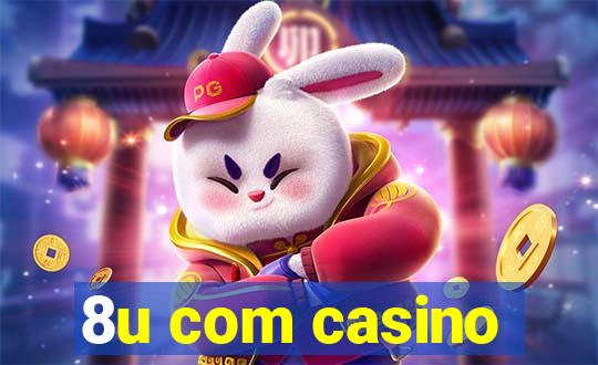 8u com casino