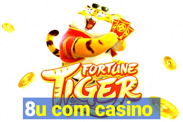 8u com casino