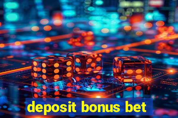 deposit bonus bet