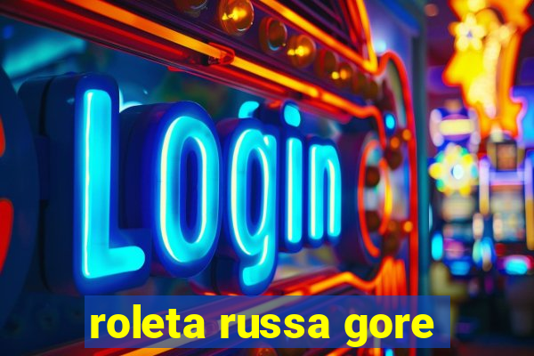 roleta russa gore