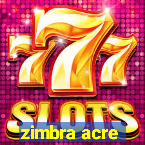 zimbra acre