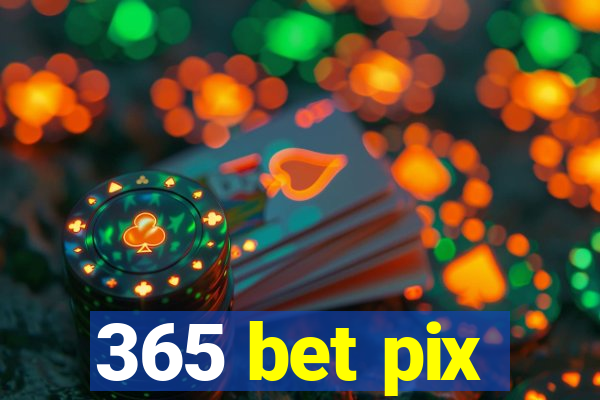 365 bet pix