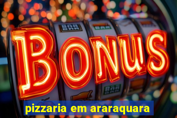 pizzaria em araraquara