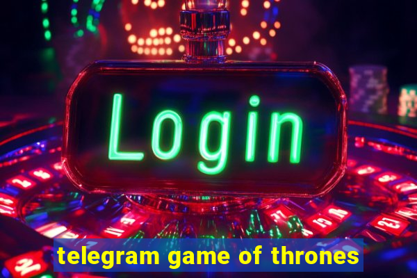 telegram game of thrones