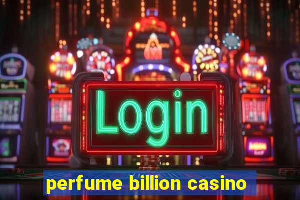 perfume billion casino