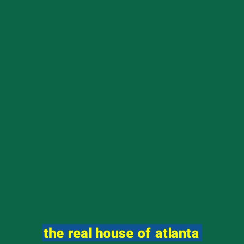 the real house of atlanta