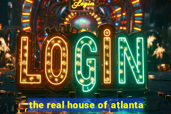 the real house of atlanta