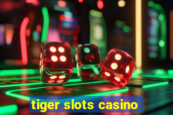 tiger slots casino