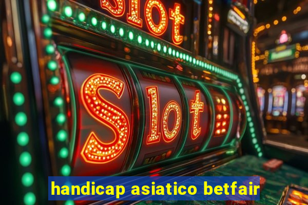 handicap asiatico betfair