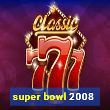 super bowl 2008