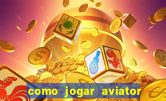 como jogar aviator na betano