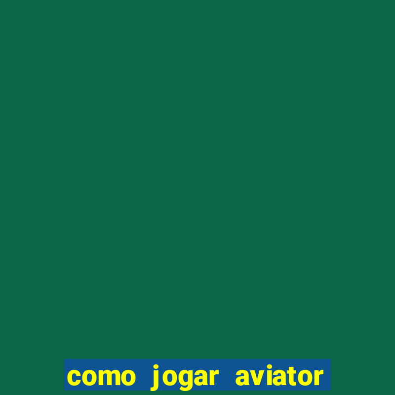 como jogar aviator na betano