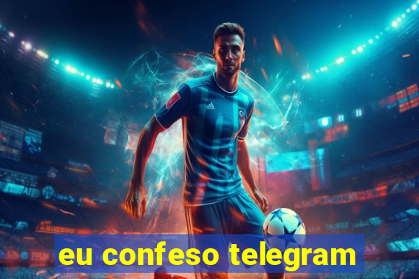 eu confeso telegram