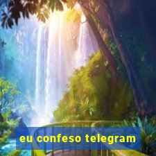 eu confeso telegram