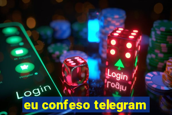 eu confeso telegram