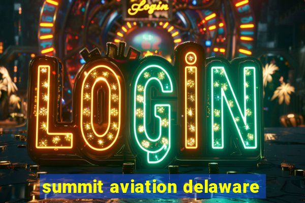 summit aviation delaware