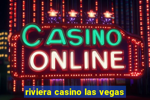 riviera casino las vegas