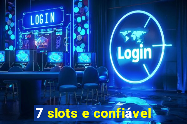 7 slots e confiável