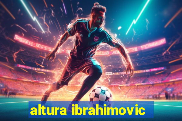 altura ibrahimovic