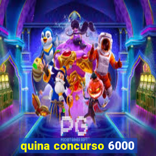 quina concurso 6000