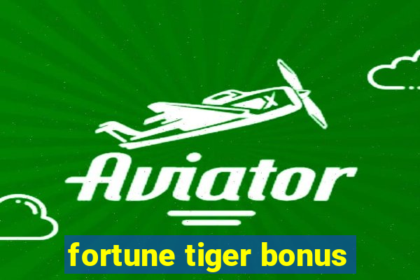 fortune tiger bonus