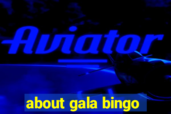 about gala bingo