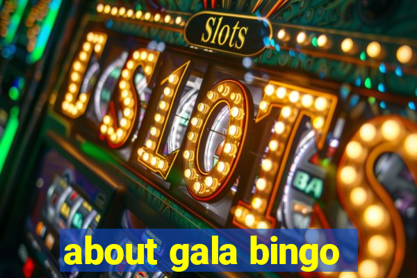 about gala bingo