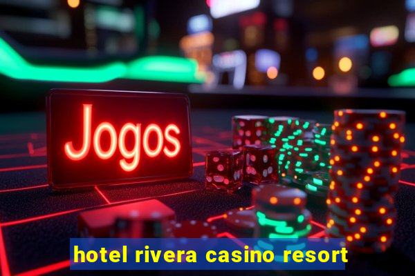 hotel rivera casino resort