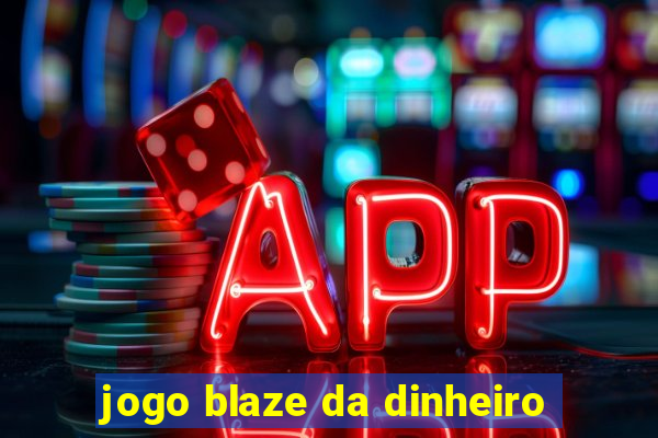 jogo blaze da dinheiro