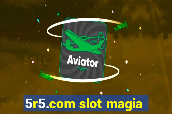 5r5.com slot magia