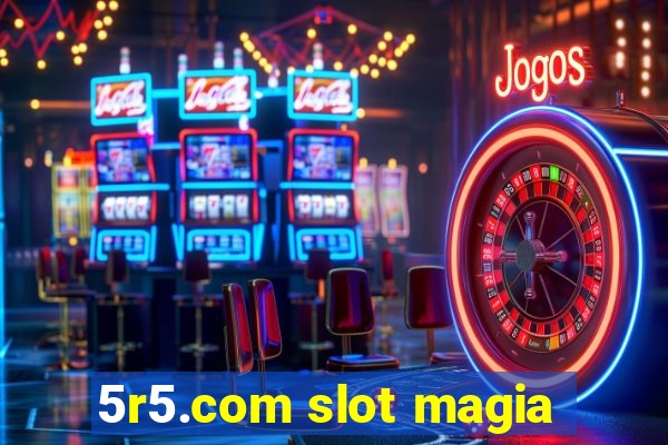 5r5.com slot magia