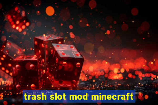 trash slot mod minecraft