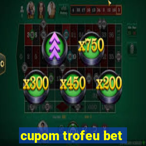 cupom trofeu bet