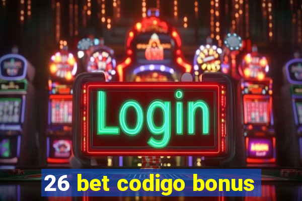 26 bet codigo bonus