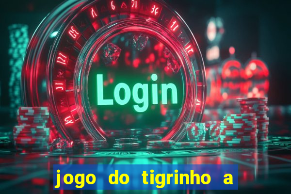 jogo do tigrinho a partir de 1 real