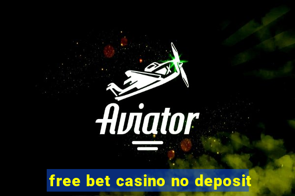 free bet casino no deposit