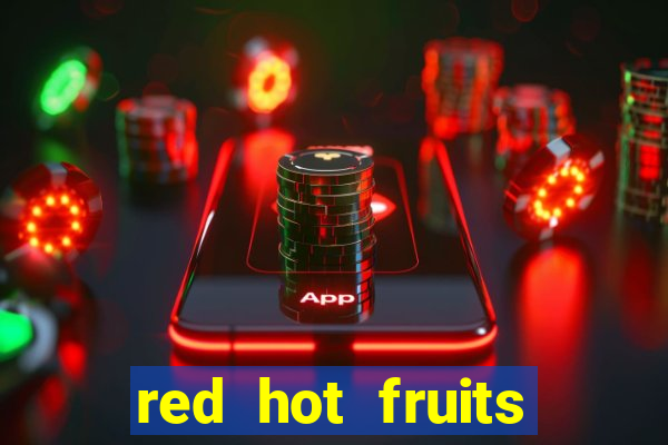 red hot fruits slot free play