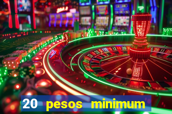 20 pesos minimum deposit casino