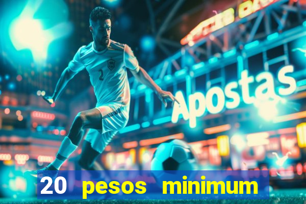 20 pesos minimum deposit casino