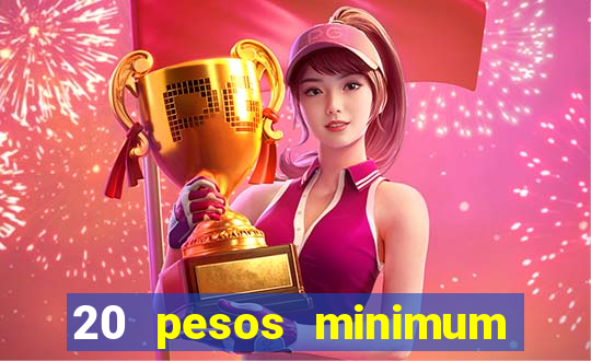 20 pesos minimum deposit casino