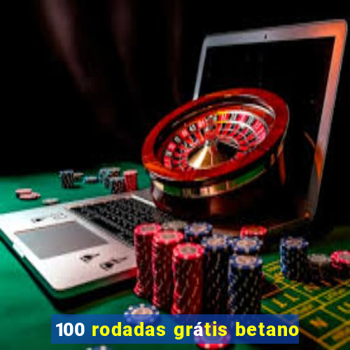 100 rodadas grátis betano