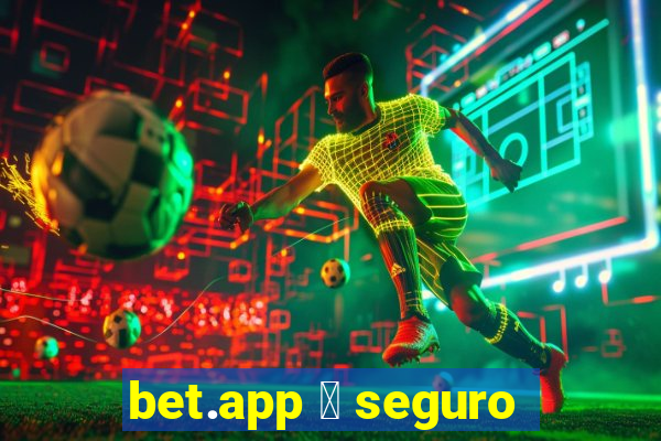 bet.app 茅 seguro