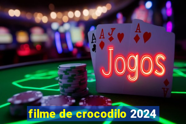 filme de crocodilo 2024