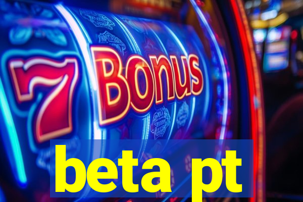 beta pt