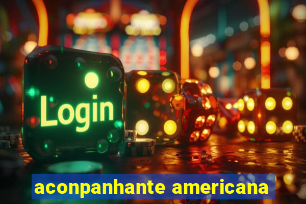 aconpanhante americana