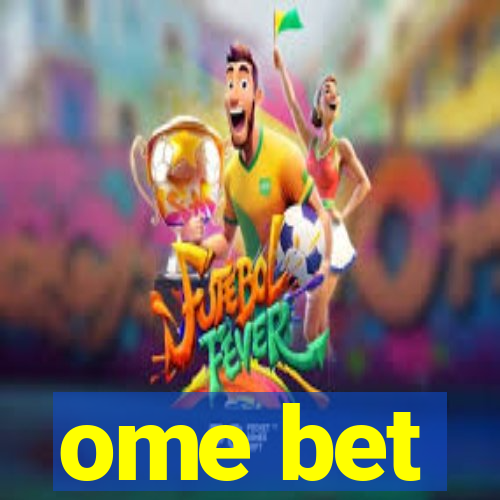 ome bet