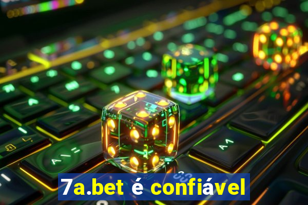 7a.bet é confiável