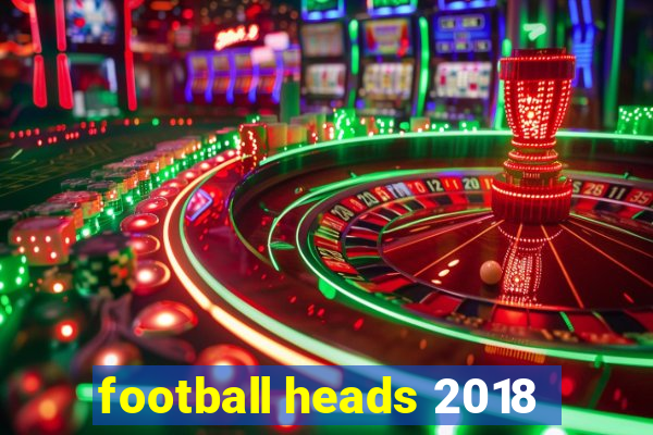 football heads 2018