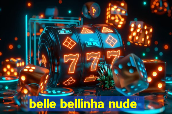 belle bellinha nude