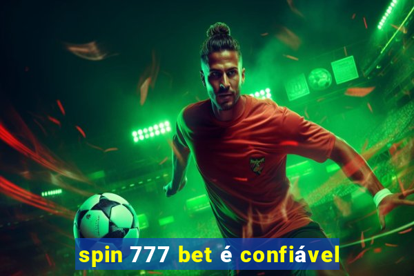 spin 777 bet é confiável